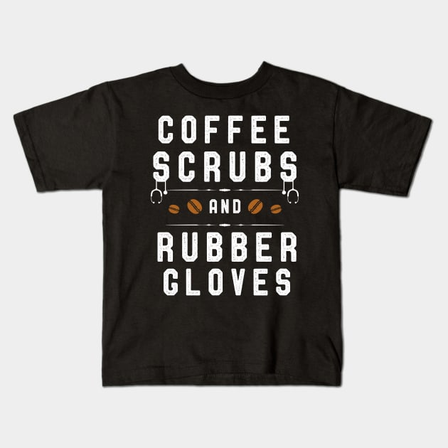 Coffee Scrubs and Rubber Gloves Funny Nurses Kids T-Shirt by kaza191